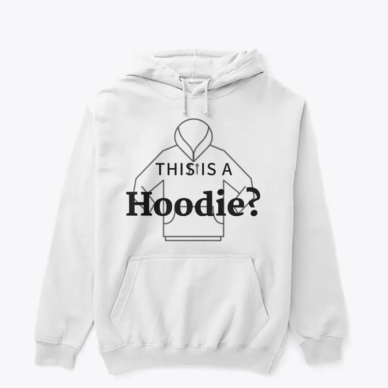 "This is a Hoodie?" Pullover Hoodie